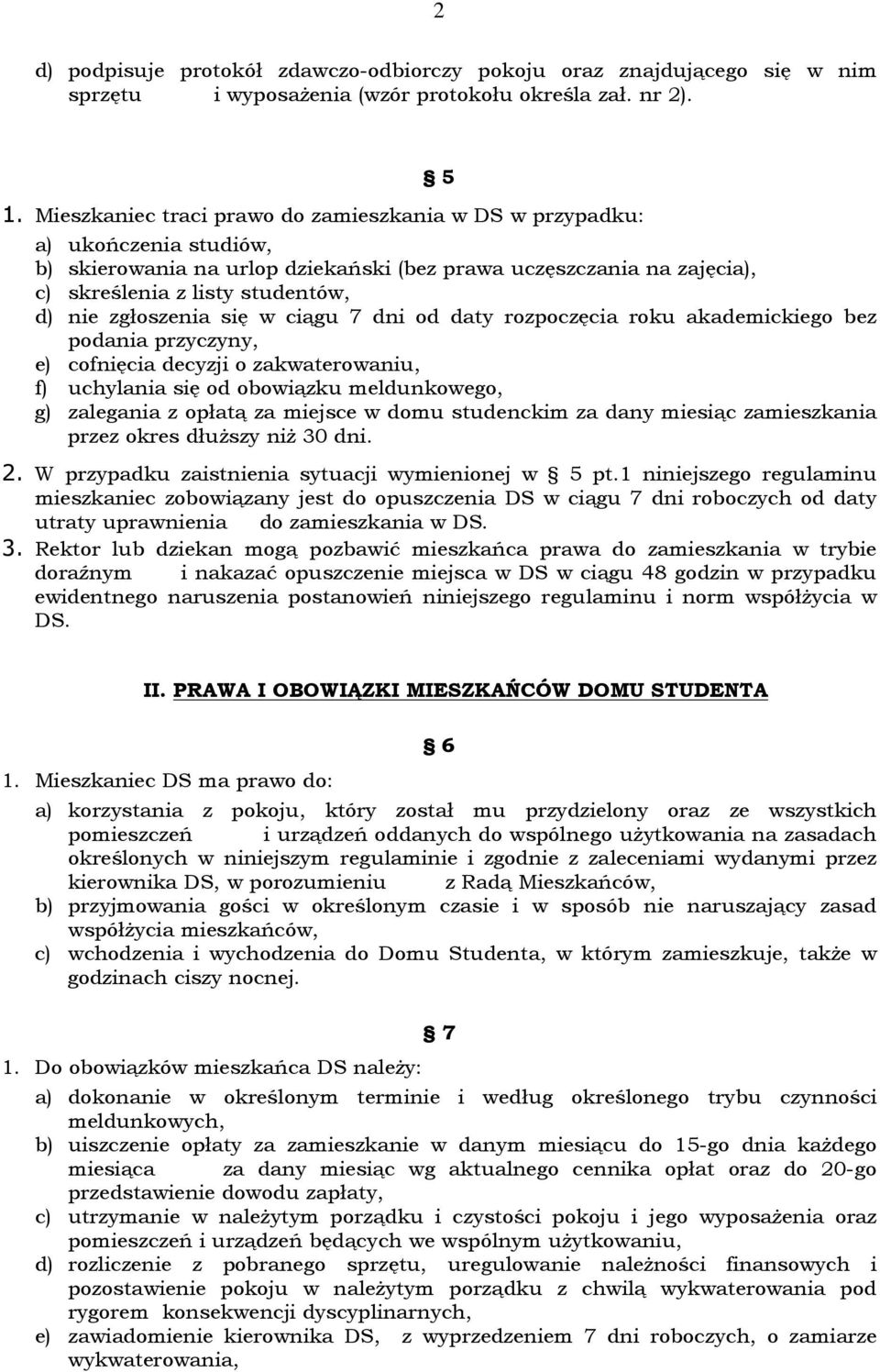 zgłoszenia się w ciągu 7 dni od daty rozpoczęcia roku akademickiego bez podania przyczyny, e) cofnięcia decyzji o zakwaterowaniu, f) uchylania się od obowiązku meldunkowego, g) zalegania z opłatą za