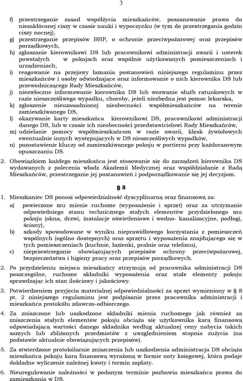 i urządzeniach, i) reagowanie na przejawy łamania postanowień niniejszego regulaminu przez mieszkańców i osoby odwiedzające oraz informowanie o nich kierownika DS lub przewodniczącego Rady