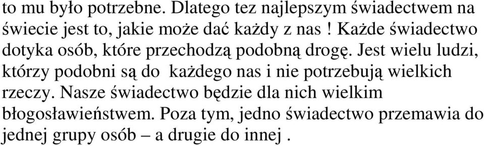 KaŜde świadectwo dotyka osób, które przechodzą podobną drogę.