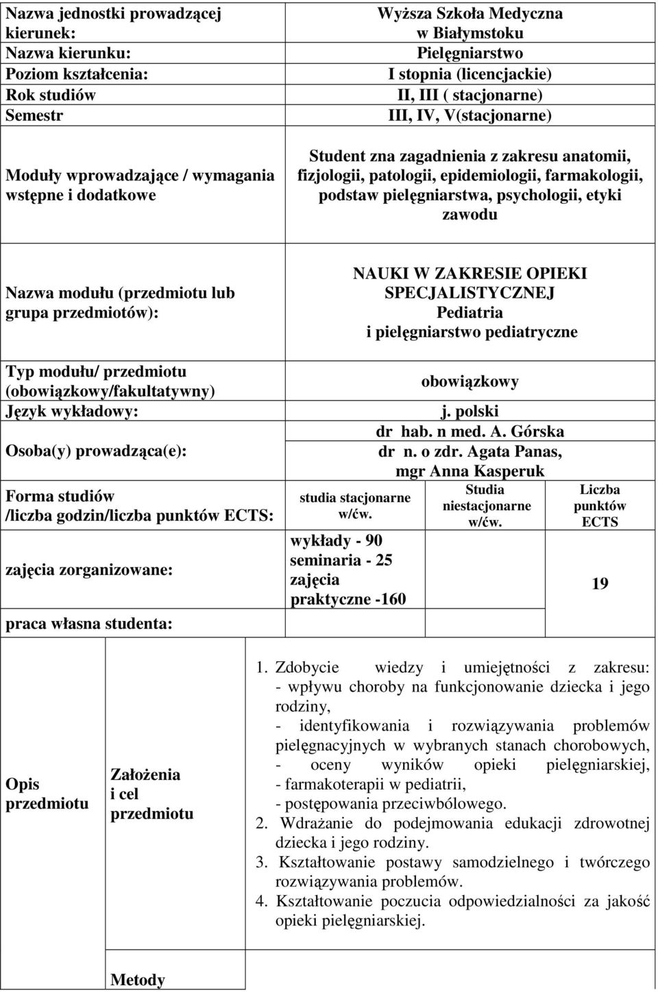 psychologii, etyki zawodu Nazwa modułu (przedmiotu lub grupa przedmiotów): NAUKI W ZAKRESIE OPIEKI SPECJALISTYCZNEJ Pediatria i pielęgniarstwo pediatryczne Typ modułu/ przedmiotu