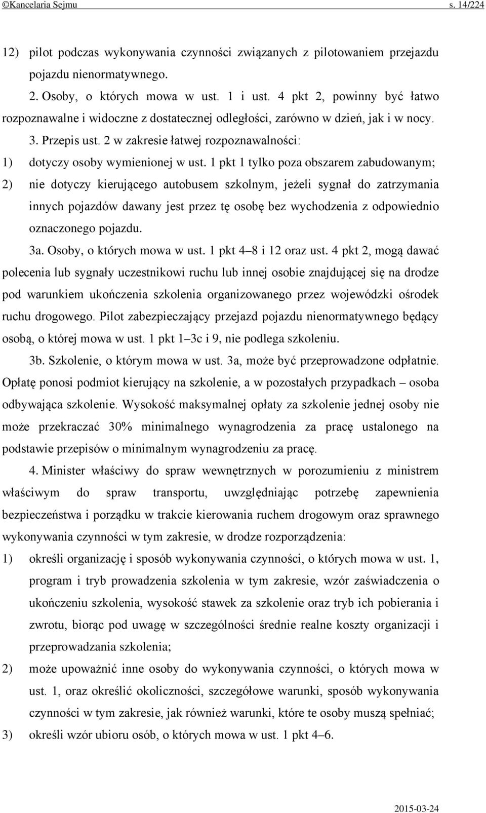 1 pkt 1 tylko poza obszarem zabudowanym; 2) nie dotyczy kierującego autobusem szkolnym, jeżeli sygnał do zatrzymania innych pojazdów dawany jest przez tę osobę bez wychodzenia z odpowiednio