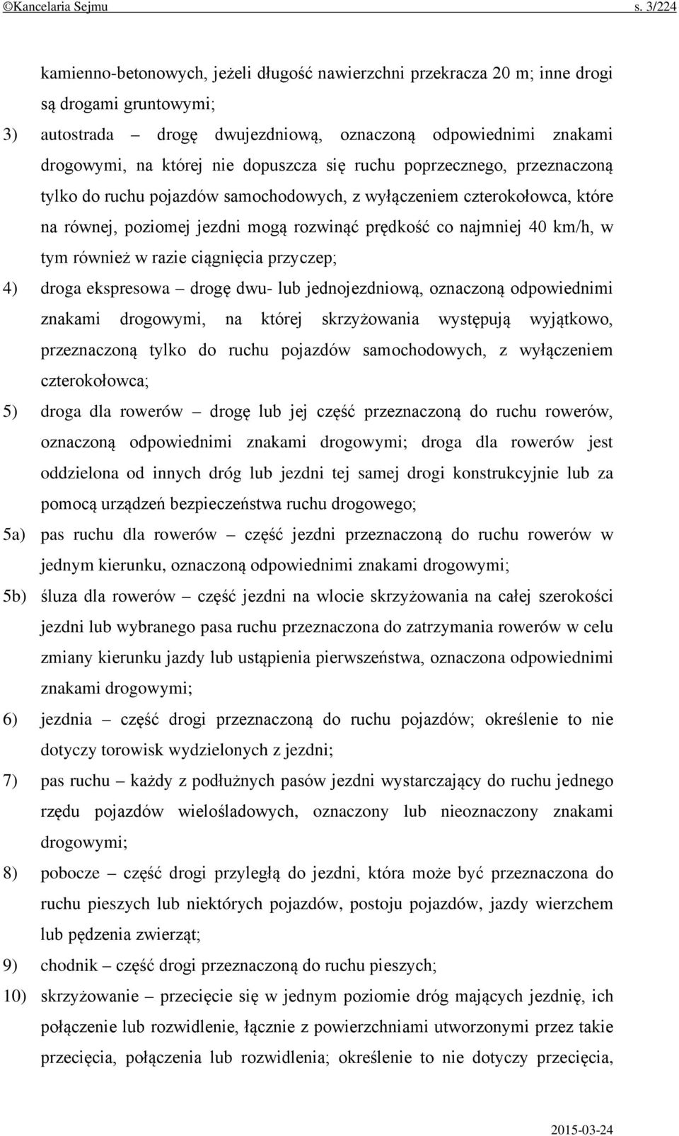 dopuszcza się ruchu poprzecznego, przeznaczoną tylko do ruchu pojazdów samochodowych, z wyłączeniem czterokołowca, które na równej, poziomej jezdni mogą rozwinąć prędkość co najmniej 40 km/h, w tym