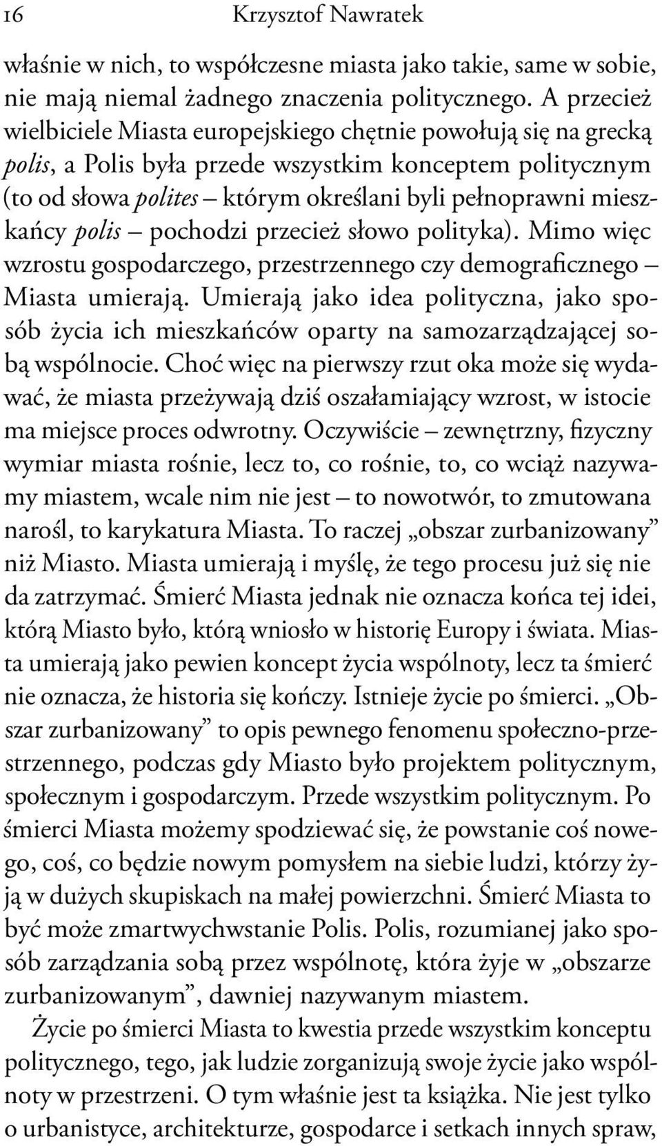 polis pochodzi przecież słowo polityka). Mimo więc wzrostu gospodarczego, przestrzennego czy demograficznego Miasta umierają.