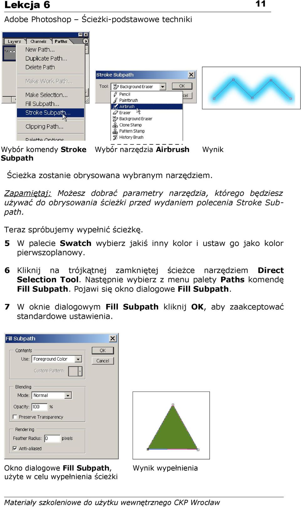 5 W palecie Swatch wybierz jakiś inny kolor i ustaw go jako kolor pierwszoplanowy. 6 Kliknij na trójkątnej zamkniętej ścieżce narzędziem Direct Selection Tool.