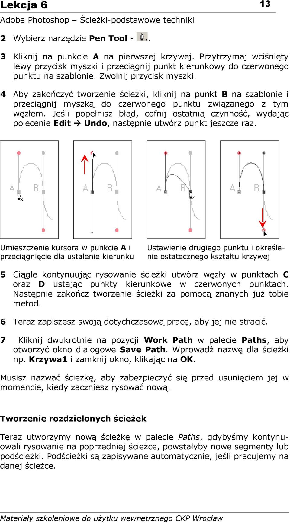 Jeśli popełnisz błąd, cofnij ostatnią czynność, wydając polecenie Edit Undo, następnie utwórz punkt jeszcze raz.