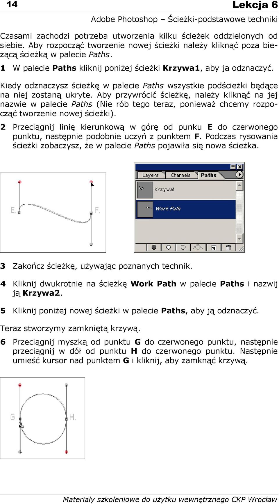 Aby przywrócić ścieżkę, należy kliknąć na jej nazwie w palecie Paths (Nie rób tego teraz, ponieważ chcemy rozpocząć tworzenie nowej ścieżki).