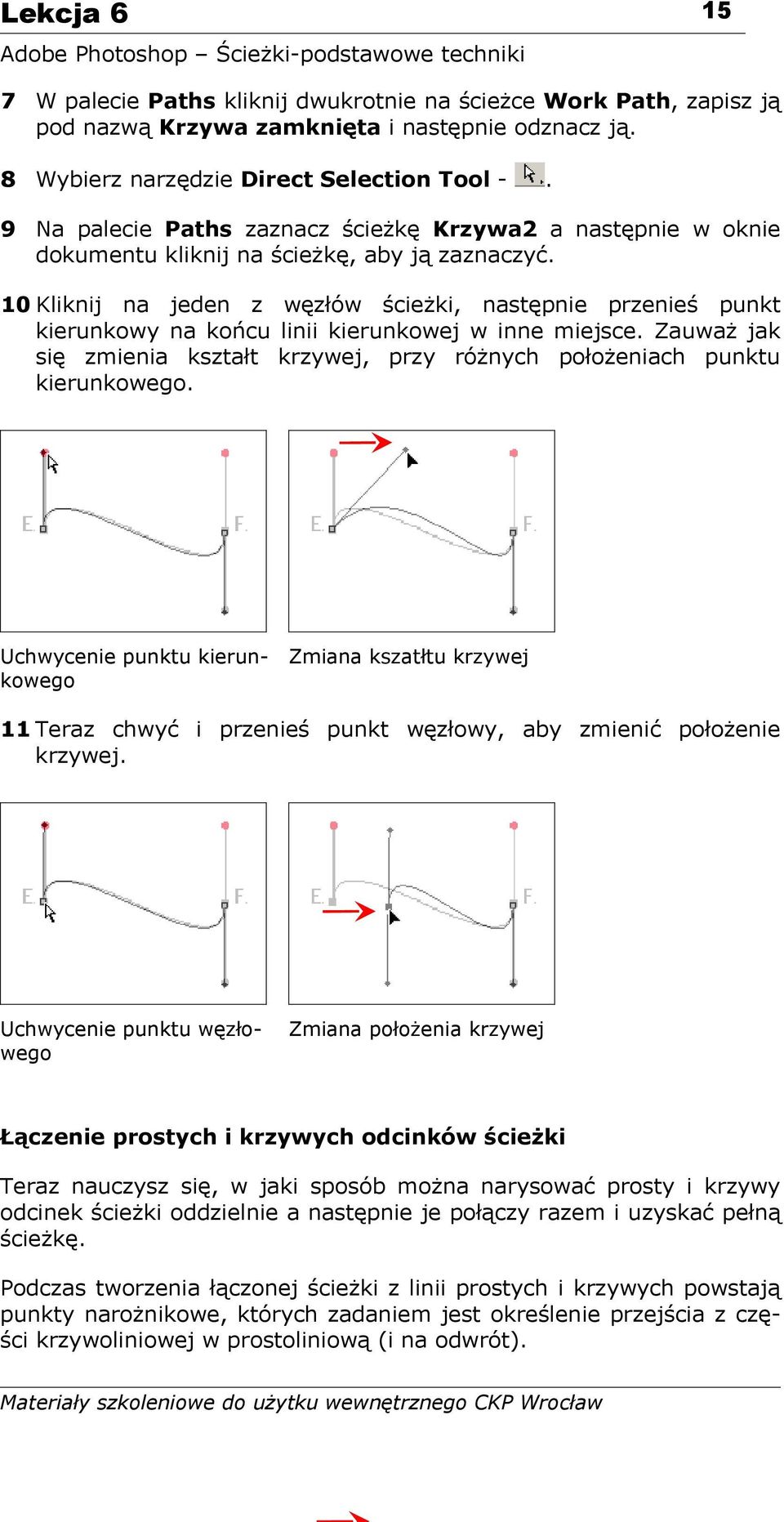 10 Kliknij na jeden z węzłów ścieżki, następnie przenieś punkt kierunkowy na końcu linii kierunkowej w inne miejsce.