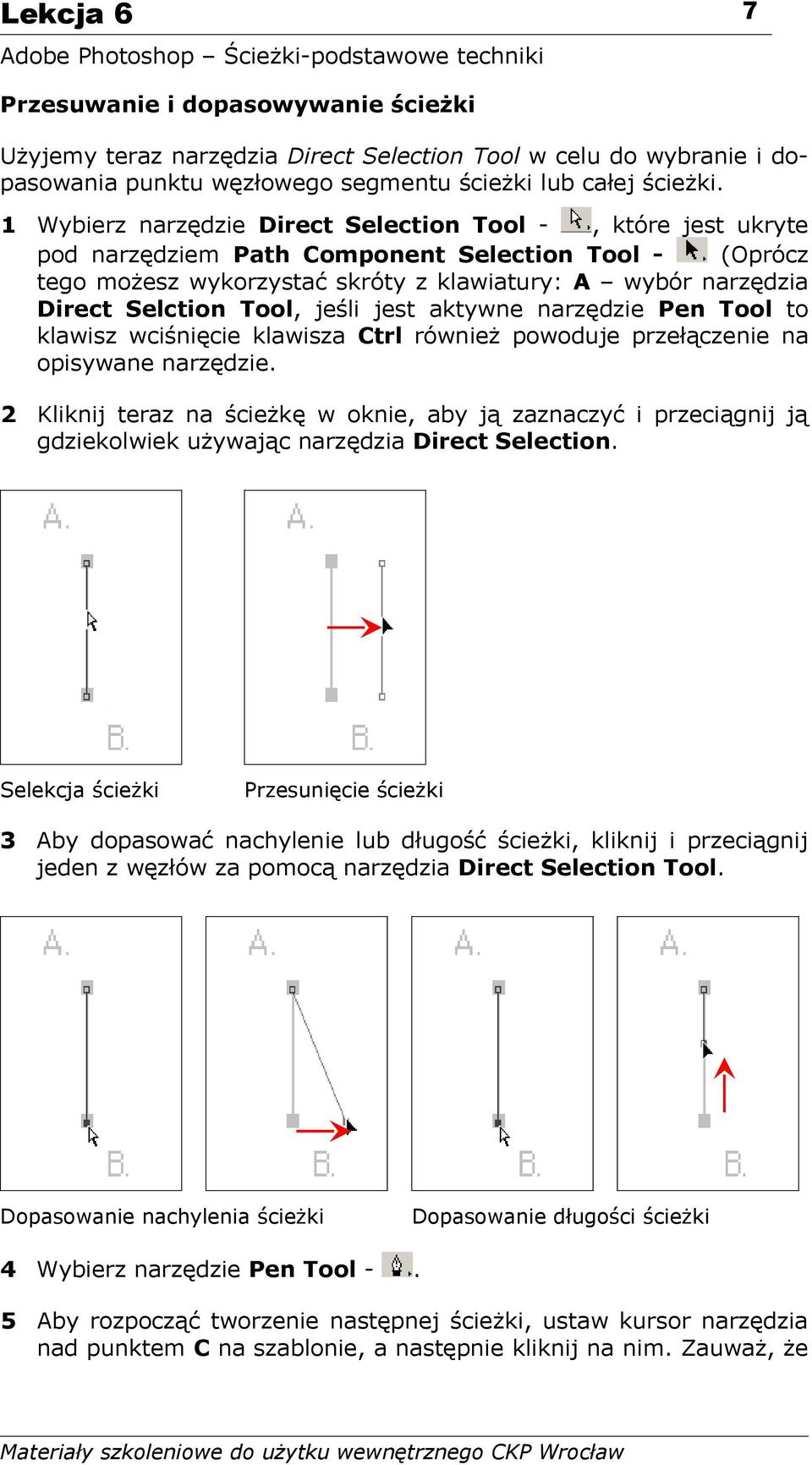 Tool, jeśli jest aktywne narzędzie Pen Tool to klawisz wciśnięcie klawisza Ctrl również powoduje przełączenie na opisywane narzędzie.