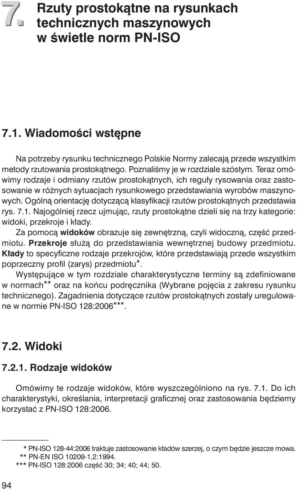 Teraz omówimy rodzaje i odmiany rzutów prostok tnych, ich regu y rysowania oraz zastosowanie w ró nych sytuacjach rysunkowego przedstawiania wyrobów maszynowych.