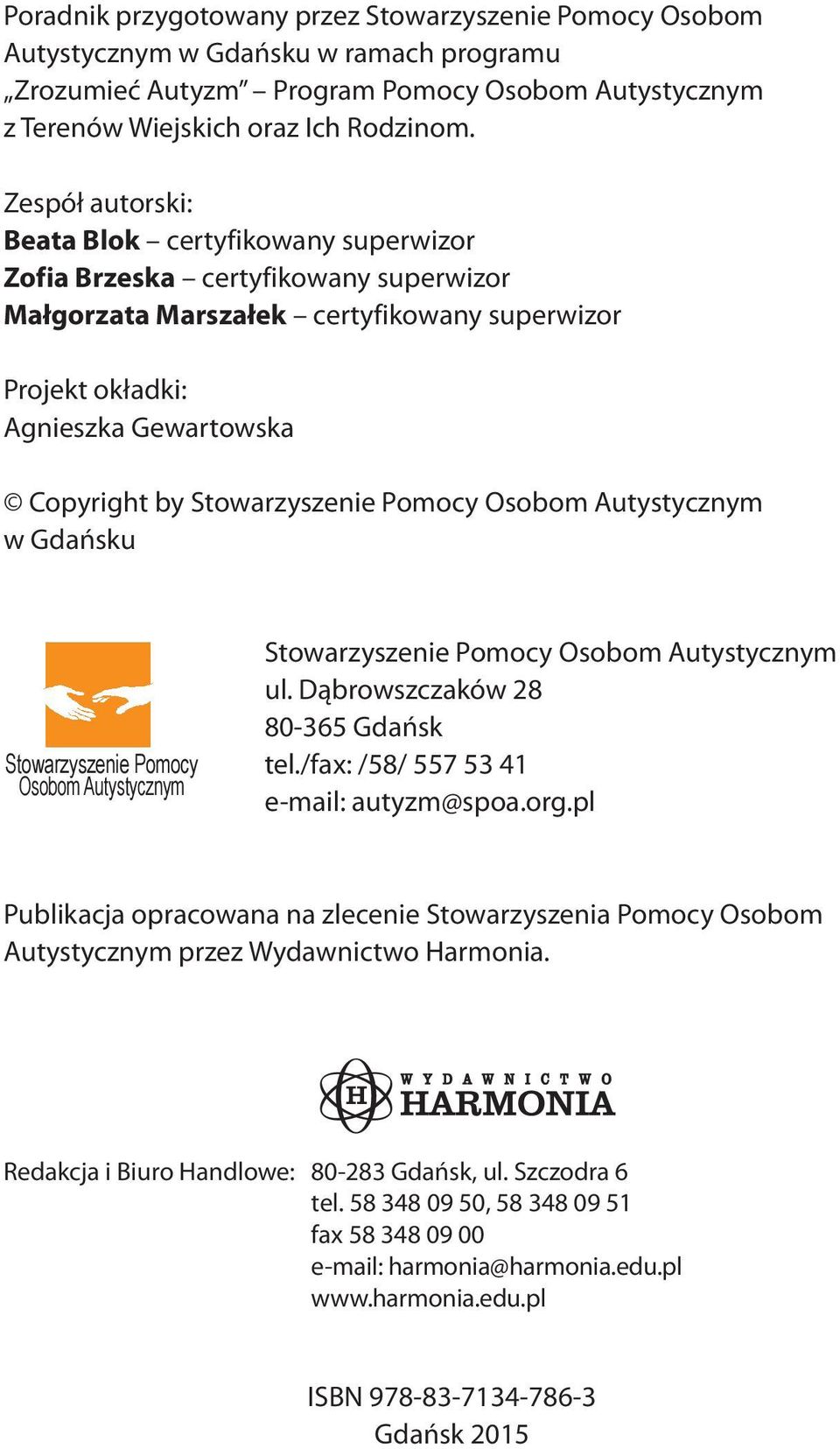 Stowarzyszenie Pomocy Osobom Autystycznym w Gdańsku Stowarzyszenie Pomocy Osobom Autystycznym Stowarzyszenie Pomocy Osobom Autystycznym ul. Dąbrowszczaków 28 80-365 Gdańsk tel.