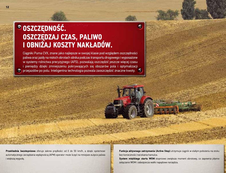 precyzyjnego (AFS), pozwalają oszczędzić jeszcze więcej czasu i pieniędzy dzięki zmniejszeniu pokrywających się obszarów pola i optymalizacji przejazdów po polu.