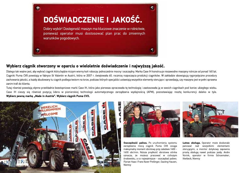 Marka Case IH konstruuje niezawodne maszyny rolnicze od ponad 160 lat. Ciągniki Puma CVX powstają w fabryce St Valentin w Austrii, która w 2007 r. świętowała 60.