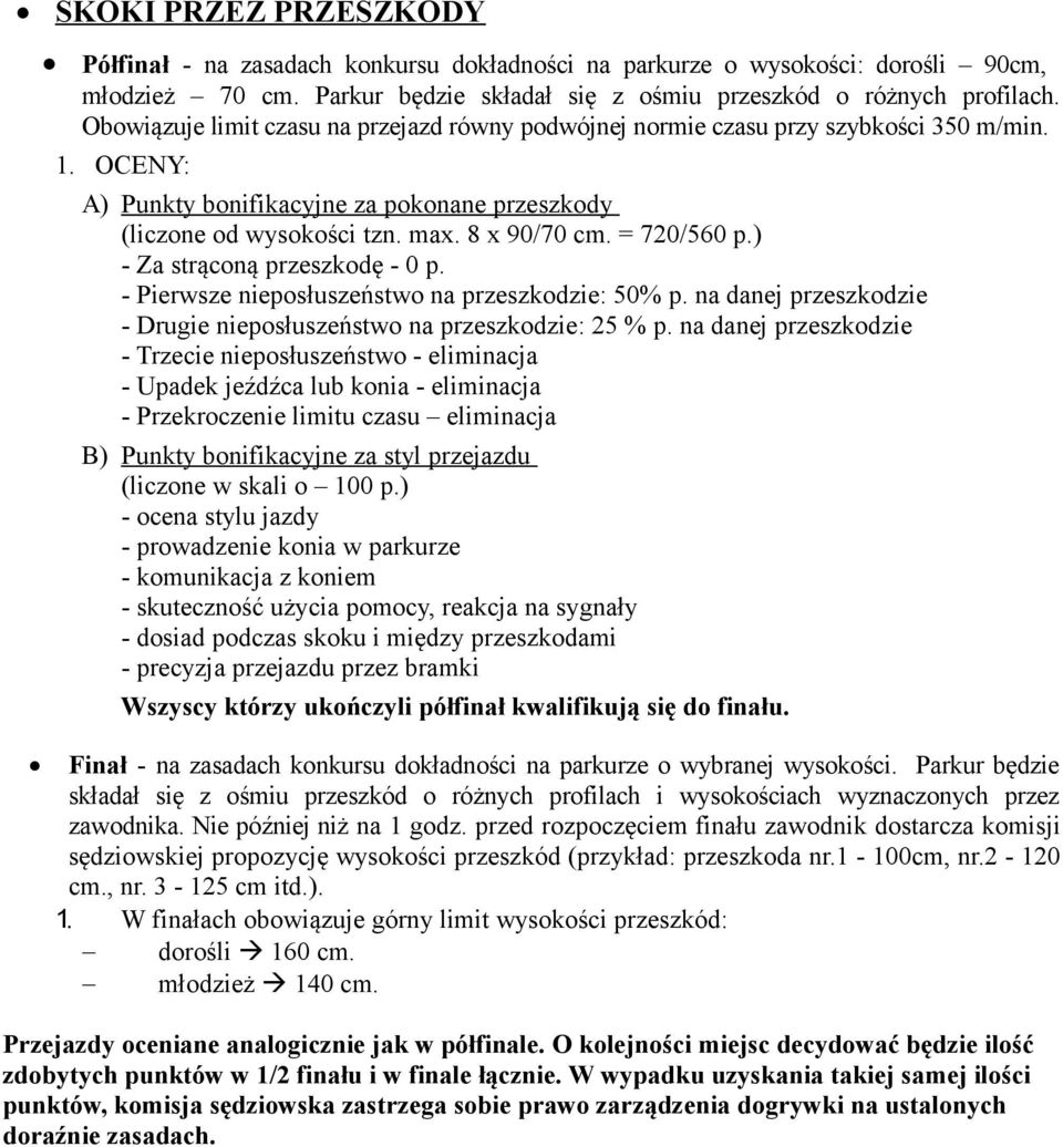 = 720/560 p.) - Za strąconą przeszkodę - 0 p. - Pierwsze nieposłuszeństwo na przeszkodzie: 50% p. na danej przeszkodzie - Drugie nieposłuszeństwo na przeszkodzie: 25 % p.