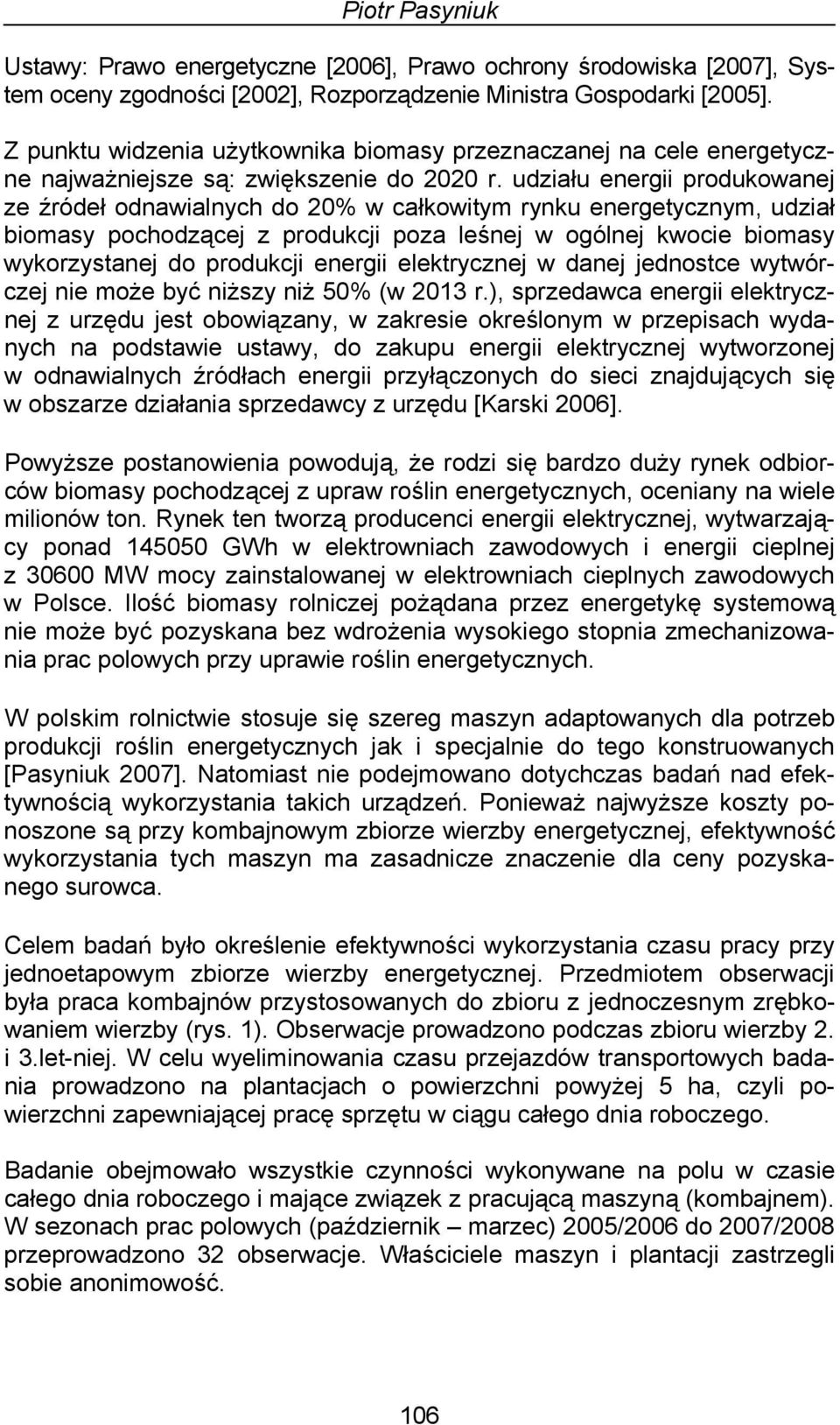 udziału energii produkowanej ze źródeł odnawialnych do 20% w całkowitym rynku energetycznym, udział biomasy pochodzącej z produkcji poza leśnej w ogólnej kwocie biomasy wykorzystanej do produkcji