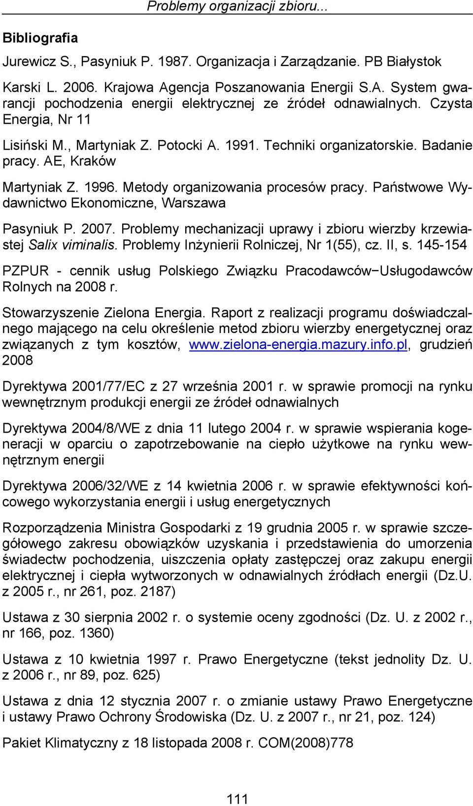 Badanie pracy. AE, Kraków Martyniak Z. 1996. Metody organizowania procesów pracy. Państwowe Wydawnictwo Ekonomiczne, Warszawa Pasyniuk P. 2007.