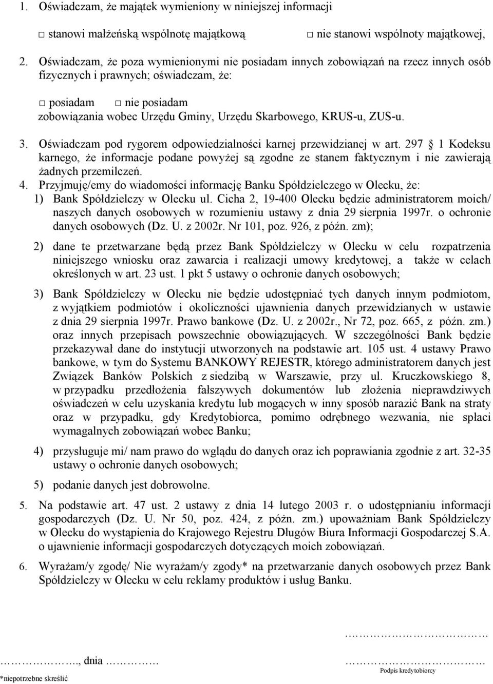 Oświadczam pod rygorem odpowiedzialności karnej przewidzianej w art. 297 1 Kodeksu karnego, że informacje podane powyżej są zgodne ze stanem faktycznym i nie zawierają żadnych przemilczeń. 4.