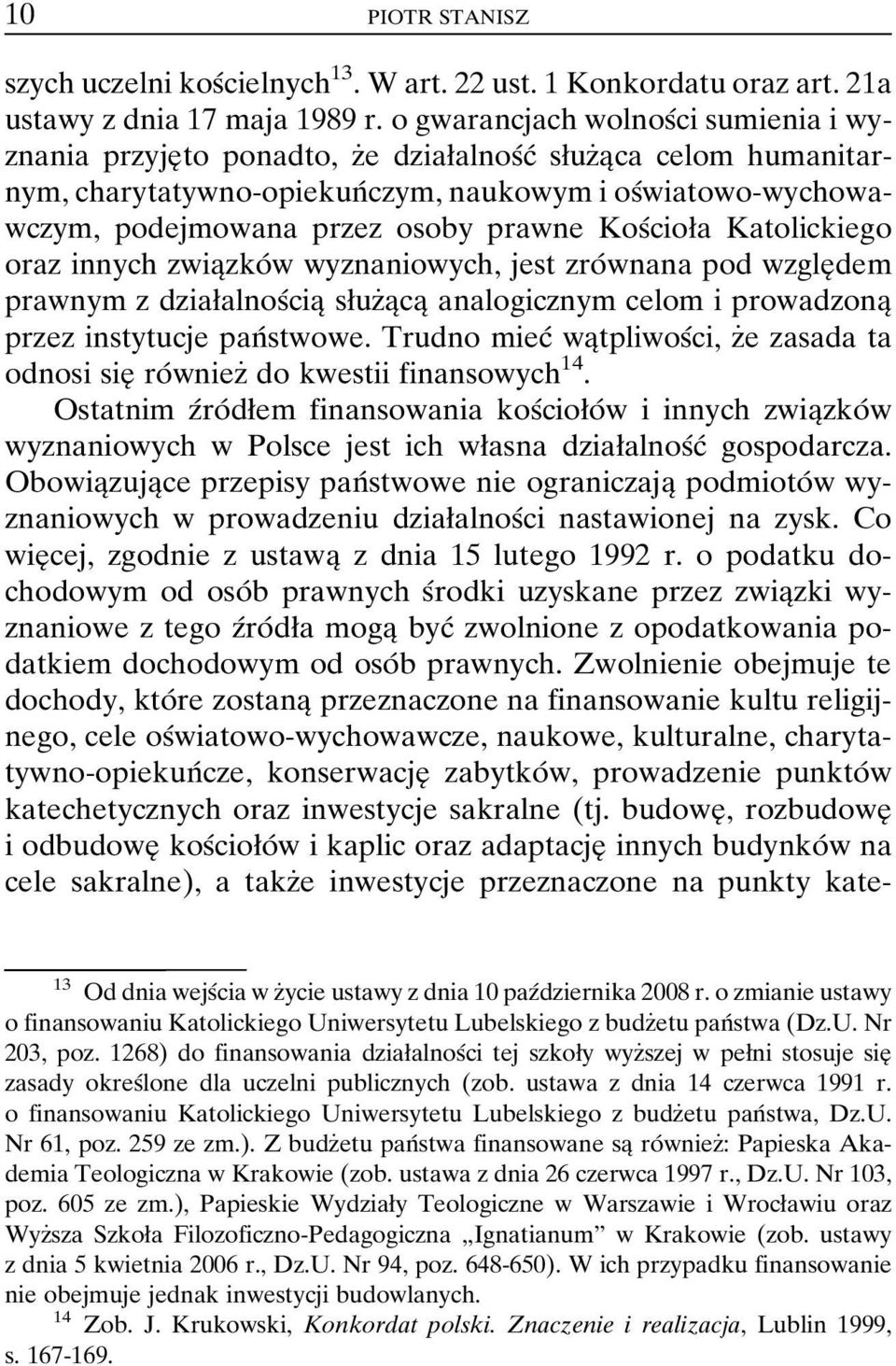 prawne KosÂcioøa Katolickiego oraz innych zwiaîzkoâ w wyznaniowych, jest zroâ wnana pod wzgleî dem prawnym z dziaøalnosâciaî søuzçaîcaî analogicznym celom i prowadzonaî przez instytucje panâ stwowe.