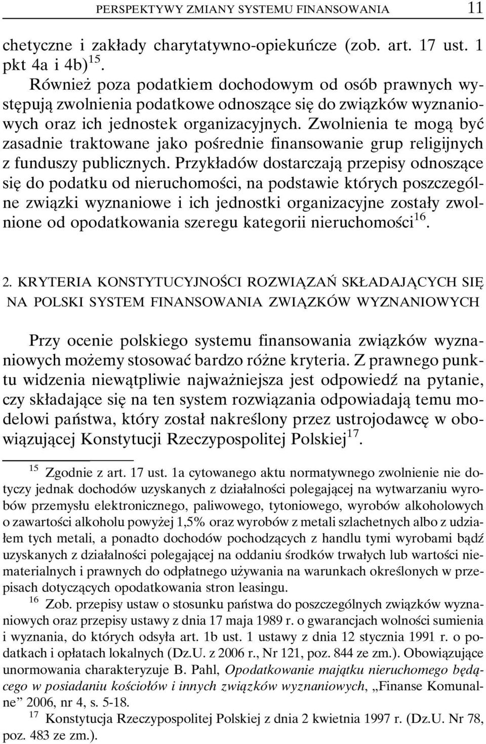 Zwolnienia te mogaî bycâ zasadnie traktowane jako posârednie finansowanie grup religijnych z funduszy publicznych.