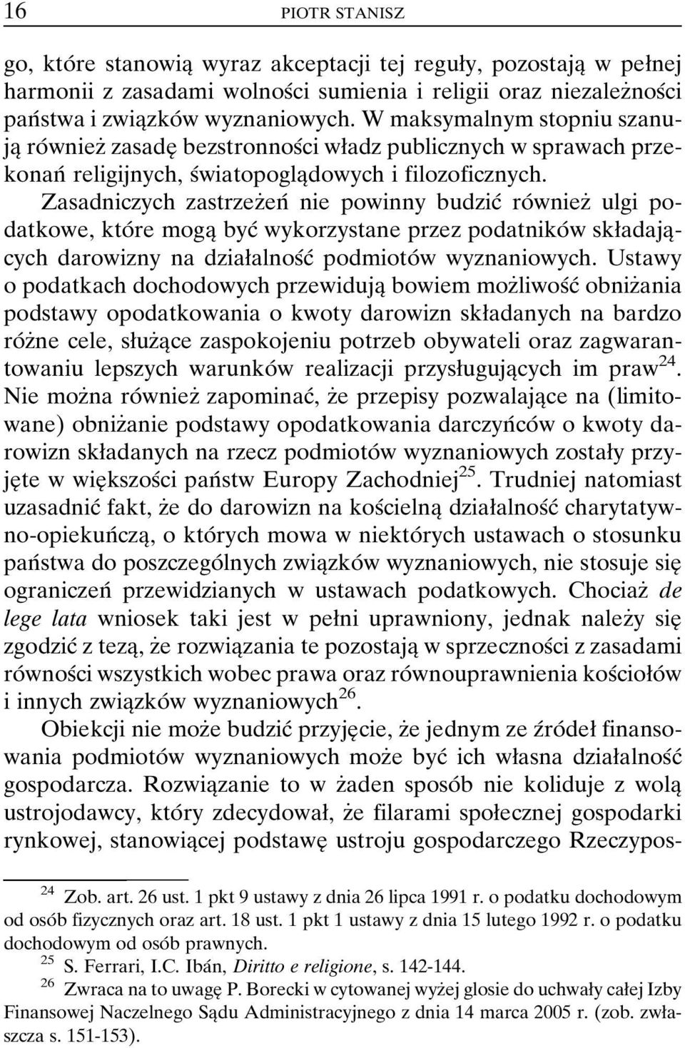 Zasadniczych zastrzezçenâ nie powinny budzicâ roâ wniezç ulgi podatkowe, ktoâ re mogaî bycâ wykorzystane przez podatnikoâ w skøadajaîcych darowizny na dziaøalnosâcâ podmiotoâ w wyznaniowych.