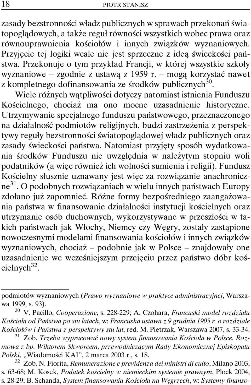 Przekonuje o tym przykøad Francji, w ktoâ rej wszystkie szkoøy wyznaniowe ± zgodnie z ustawaî z 1959 r. ± mogaî korzystacâ nawet z kompletnego dofinansowania ze sârodkoâw publicznych 30.