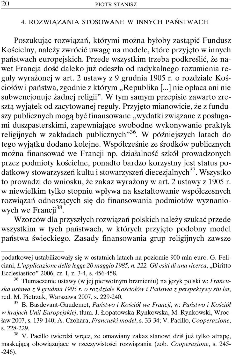 europejskich. Przede wszystkim trzeba podkresâlicâ, zçe nawet Francja dosâcâ daleko juzç odeszøa od radykalnego rozumienia reguøy wyrazçonej w art. 2 ustawy z 9 grudnia 1905 r.