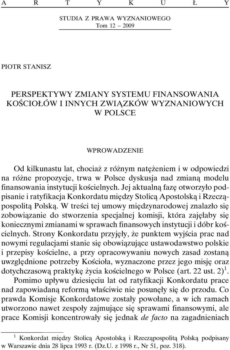 Jej aktualnaî fazeî otworzyøo podpisanie i ratyfikacja Konkordatu mieî dzy StolicaÎ ApostolskaÎ i RzeczaÎpospolitaÎ PolskaÎ.