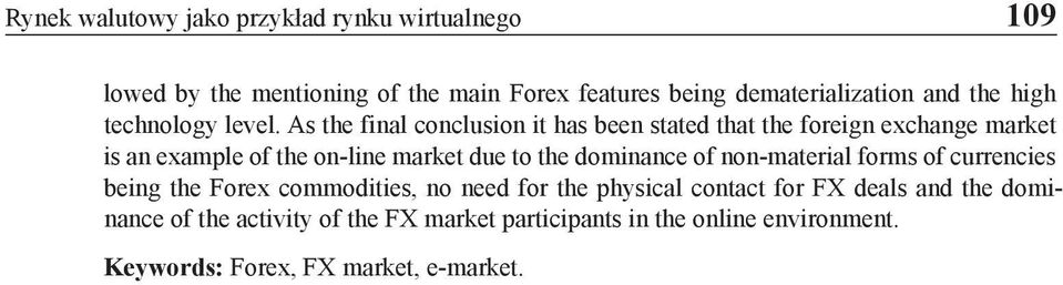 As the final conclusion it has been stated that the foreign exchange market is an example of the on-line market due to the dominance