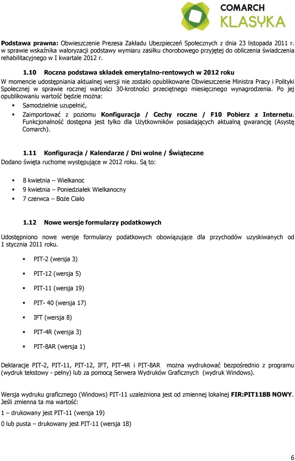 10 Roczna podstawa składek emerytalno-rentowych w 2012 roku W momencie udostępniania aktualnej wersji nie zostało opublikowane Obwieszczenie Ministra Pracy i Polityki Społecznej w sprawie rocznej