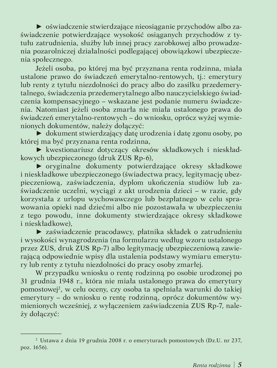 : emerytury lub renty z tytułu niezdolności do pracy albo do zasiłku przedemerytalnego, świadczenia przedemerytalnego albo nauczycielskiego świadczenia kompensacyjnego wskazane jest podanie numeru