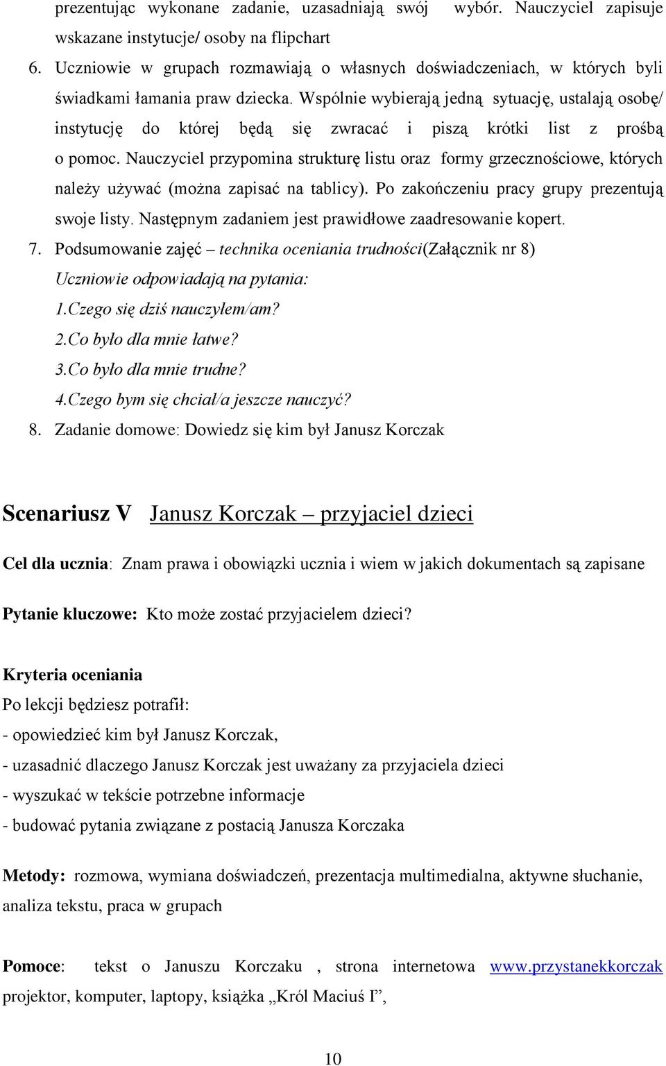 Wspólnie wybierają jedną sytuację, ustalają osobę/ instytucję do której będą się zwracać i piszą krótki list z prośbą o pomoc.