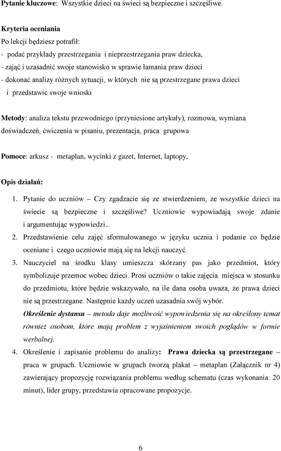 różnych sytuacji, w których nie są przestrzegane prawa dzieci i przedstawić swoje wnioski Metody: analiza tekstu przewodniego (przyniesione artykuły), rozmowa, wymiana doświadczeń, ćwiczenia w