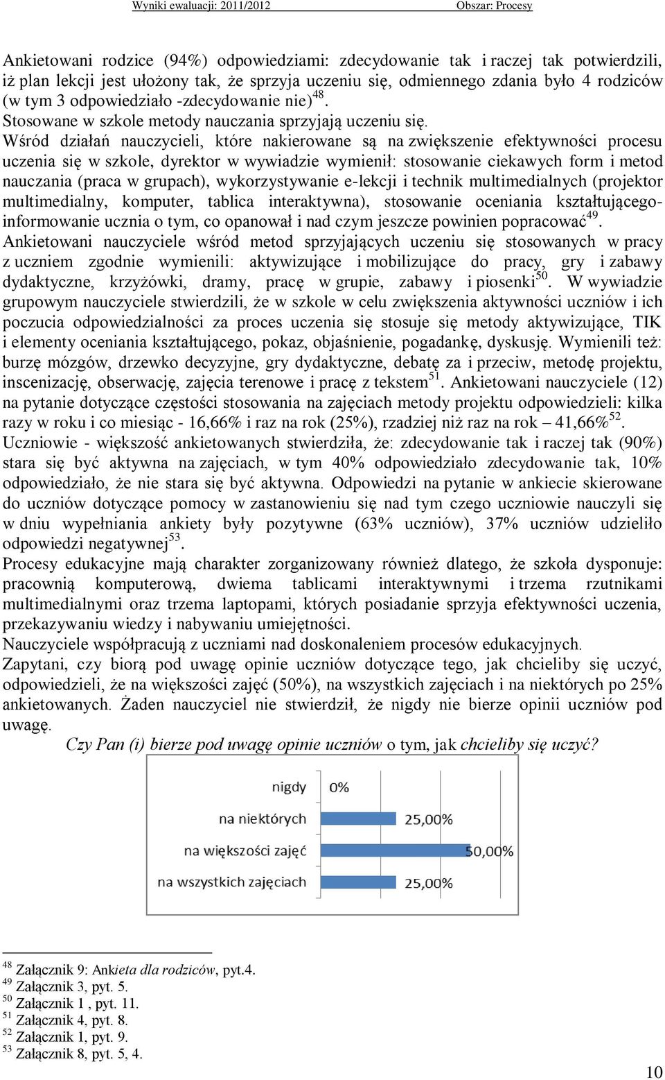 Wśród działań nauczycieli, które nakierowane są na zwiększenie efektywności procesu uczenia się w szkole, dyrektor w wywiadzie wymienił: stosowanie ciekawych form i metod nauczania (praca w grupach),