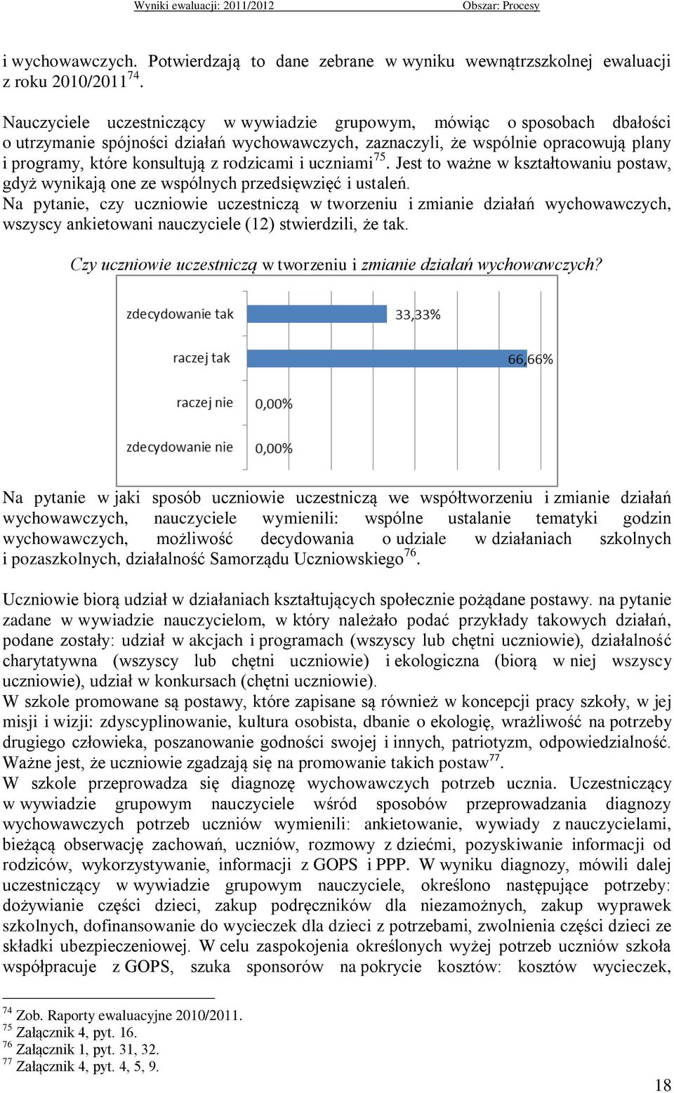 rodzicami i uczniami 75. Jest to ważne w kształtowaniu postaw, gdyż wynikają one ze wspólnych przedsięwzięć i ustaleń.