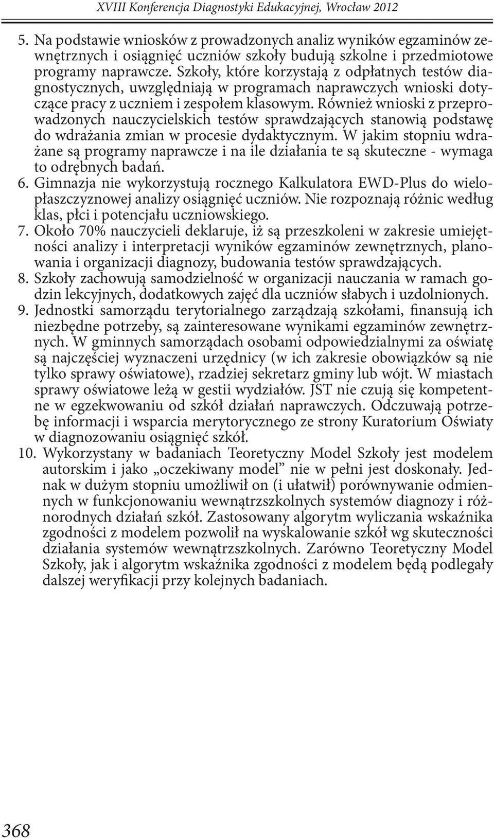 Szkoły, które korzystają z odpłatnych testów diagnostycznych, uwzględniają w programach naprawczych wnioski dotyczące pracy z uczniem i zespołem klasowym.