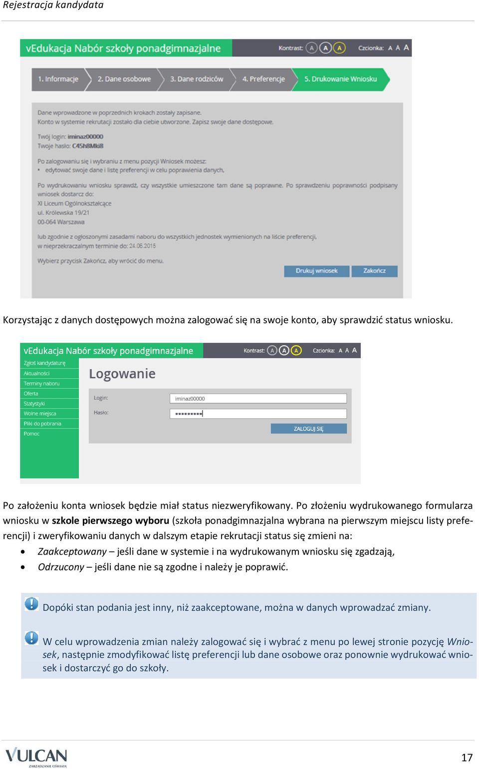 status się zmieni na: Zaakceptowany jeśli dane w systemie i na wydrukowanym wniosku się zgadzają, Odrzucony jeśli dane nie są zgodne i należy je poprawić.