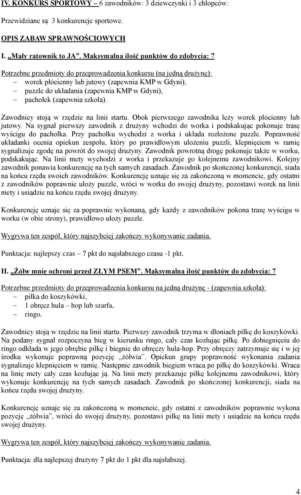 Gdyni), pachołek (zapewnia szkoła). Zawodnicy stoją w rzędzie na linii startu. Obok pierwszego zawodnika leży worek płócienny lub jutowy.