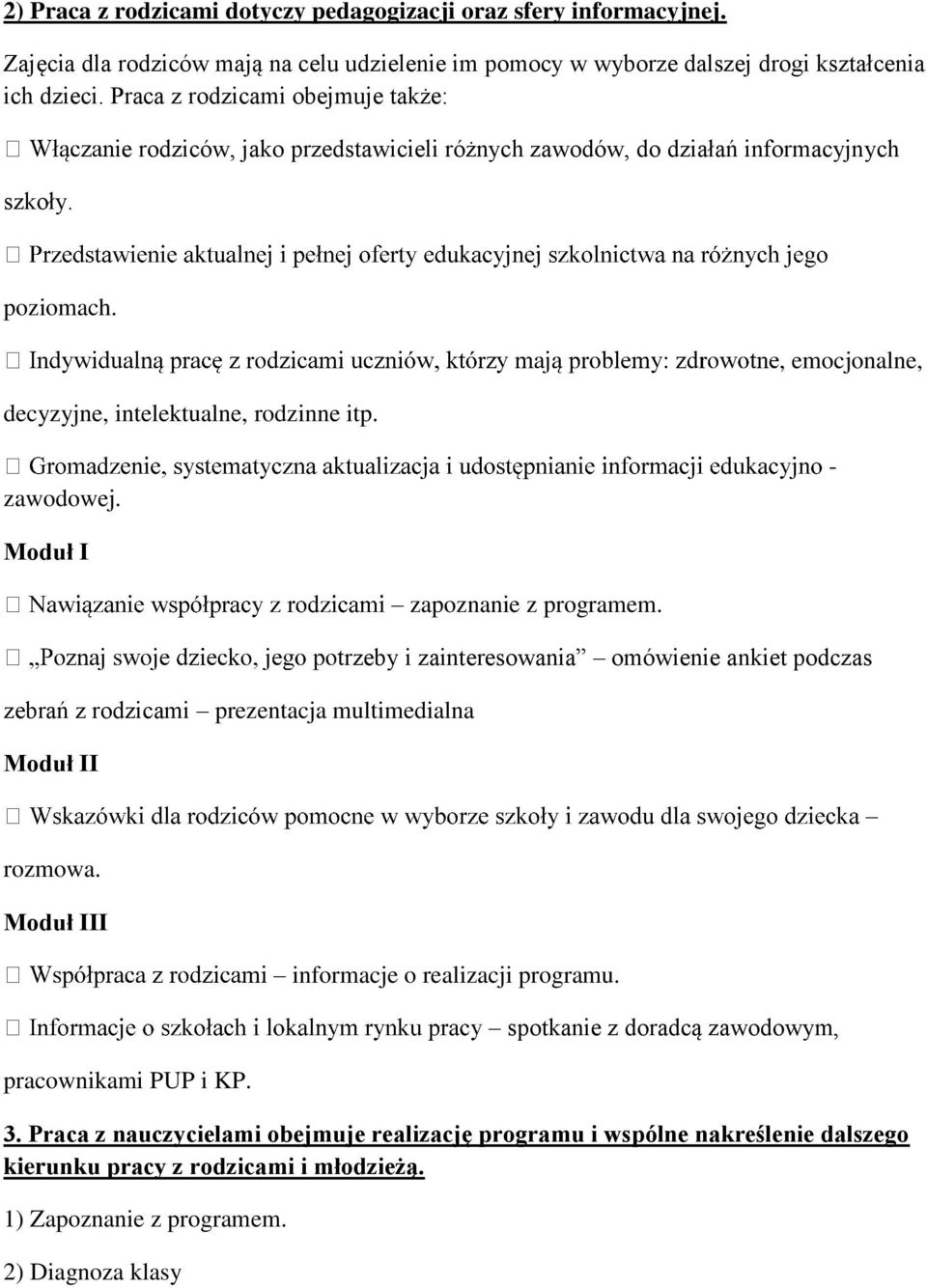 - Moduł I zebrań z rodzicami prezentacja multimedialna Moduł II rozmowa. Moduł III pracownikami PUP i KP. zapoznanie z programem.