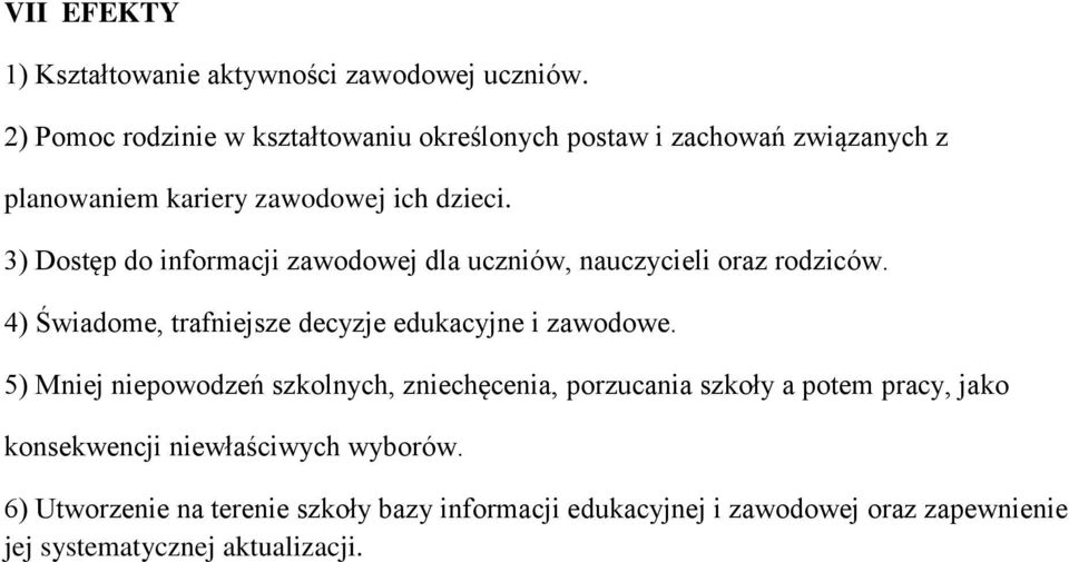 3) Dostęp do informacji zawodowej dla uczniów, nauczycieli oraz rodziców. 4) Świadome, trafniejsze decyzje edukacyjne i zawodowe.