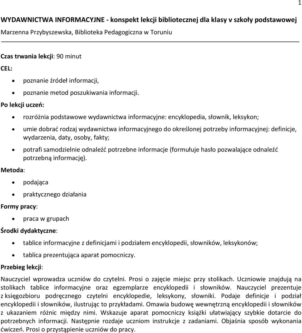 P lekcji uczeń: rzróżnia pdstawwe wydawnictwa infrmacyjne: encyklpedia, słwnik, leksykn; umie dbrać rdzaj wydawnictwa infrmacyjneg d kreślnej ptrzeby infrmacyjnej: definicje, wydarzenia, daty, sby,