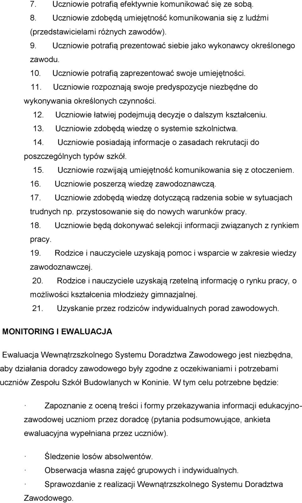 Uczniowie rozpoznają swoje predyspozycje niezbędne do wykonywania określonych czynności. 12. Uczniowie łatwiej podejmują decyzje o dalszym kształceniu. 13.