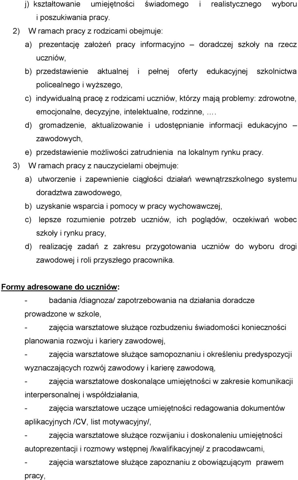 wyższego, c) indywidualną pracę z rodzicami uczniów, którzy mają problemy: zdrowotne, emocjonalne, decyzyjne, intelektualne, rodzinne,.