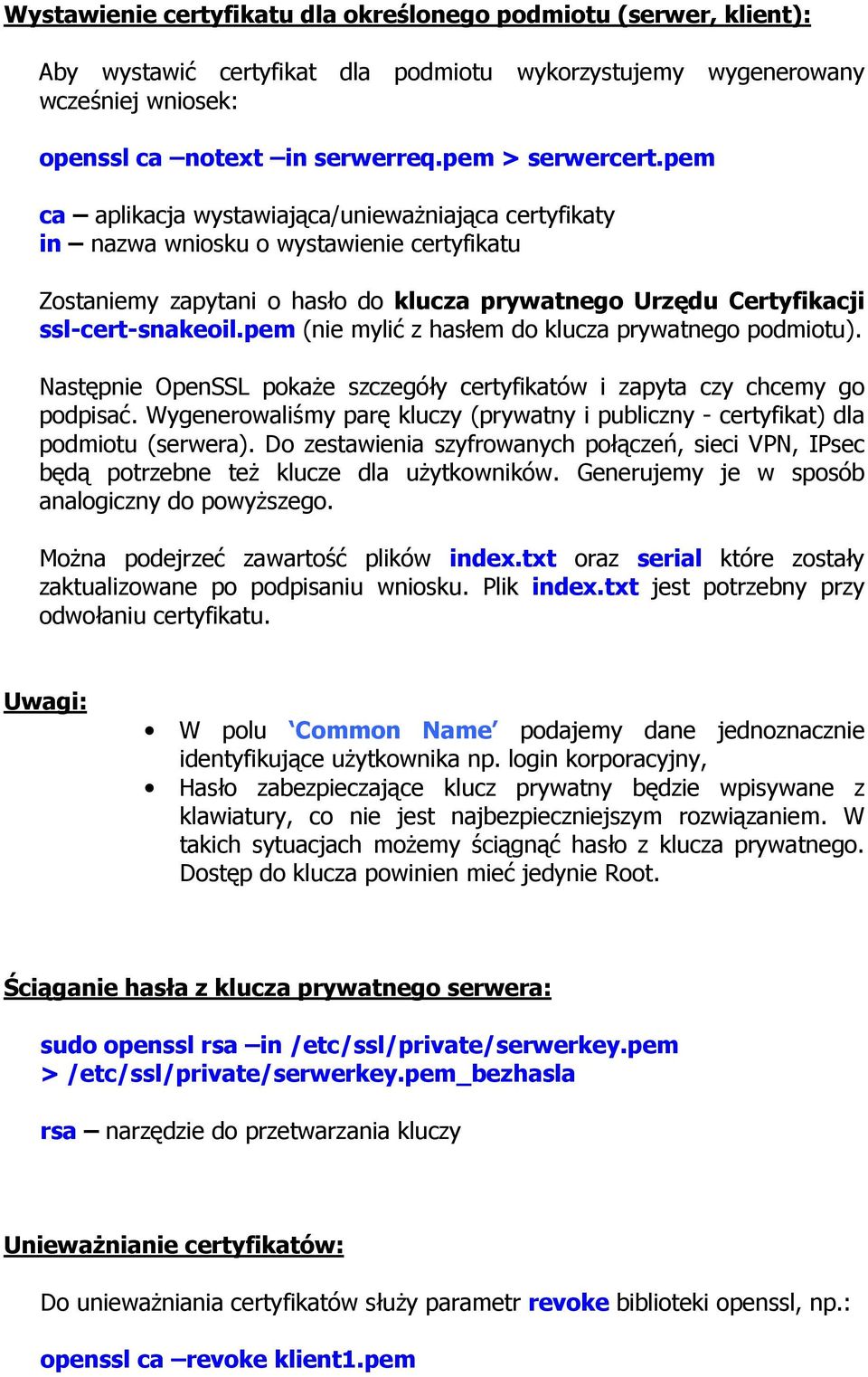 pem (nie mylić z hasłem do klucza prywatnego podmiotu). Następnie OpenSSL pokaŝe szczegóły certyfikatów i zapyta czy chcemy go podpisać.