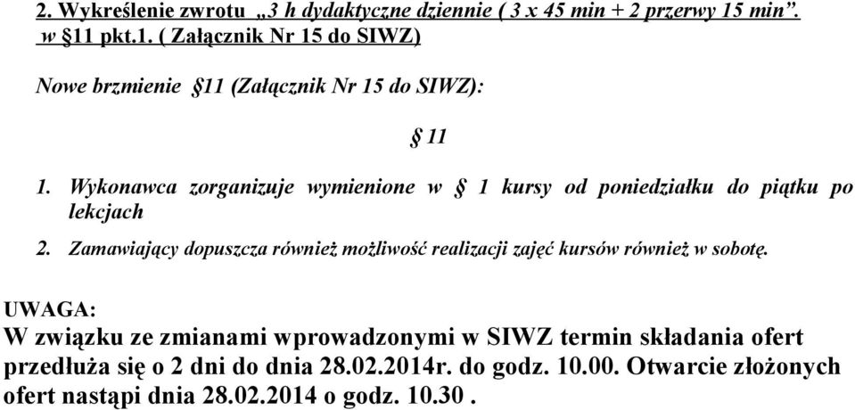 Wykonawca zorganizuje wymienione w 1 kursy od poniedziałku do piątku po lekcjach 2.