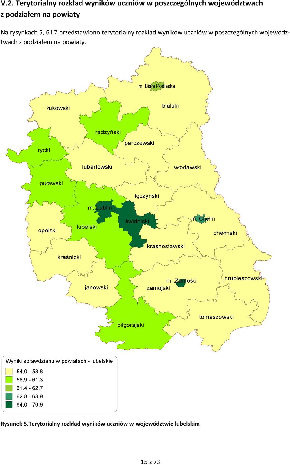 Biała Podlaska łukowski bialski radzyński rycki parczewski lubartowski włodawski puławski łęczyński m. Lublin m. Chełm opolski lubelski świdnicki m.