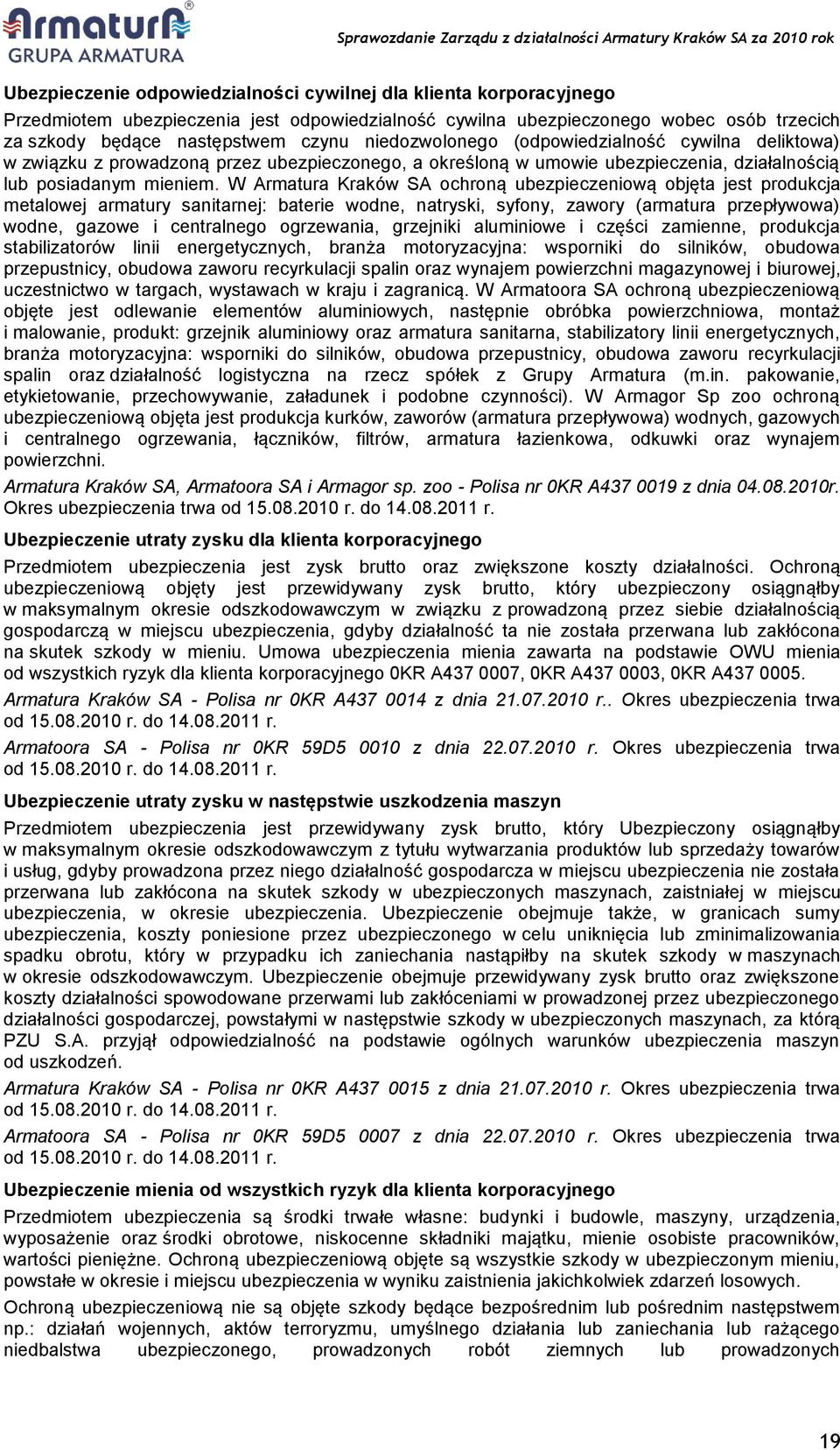 W Armatura Kraków SA ochroną ubezpieczeniową objęta jest produkcja metalowej armatury sanitarnej: baterie wodne, natryski, syfony, zawory (armatura przepływowa) wodne, gazowe i centralnego