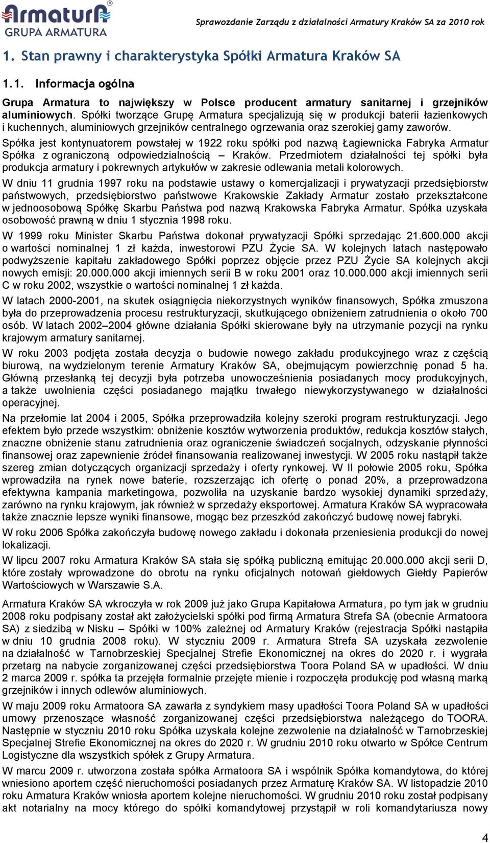 Spółka jest kontynuatorem powstałej w 1922 roku spółki pod nazwą Łagiewnicka Fabryka Armatur Spółka z ograniczoną odpowiedzialnością Kraków.