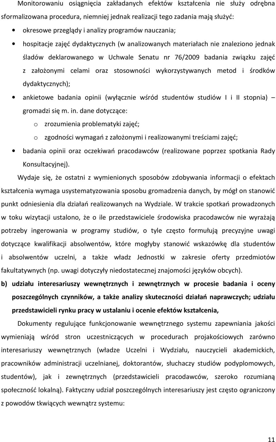 stosowności wykorzystywanych metod i środków dydaktycznych); ankietowe badania opinii (wyłącznie wśród studentów studiów I i II stopnia) gromadzi się m. in.