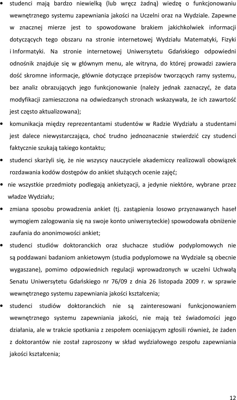 Na stronie internetowej Uniwersytetu Gdańskiego odpowiedni odnośnik znajduje się w głównym menu, ale witryna, do której prowadzi zawiera dość skromne informacje, głównie dotyczące przepisów