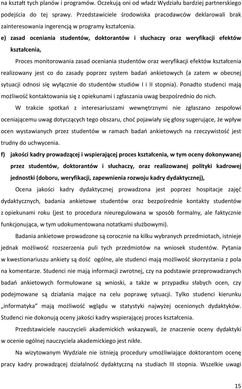 e) zasad oceniania studentów, doktorantów i słuchaczy oraz weryfikacji efektów kształcenia, Proces monitorowania zasad oceniania studentów oraz weryfikacji efektów kształcenia realizowany jest co do