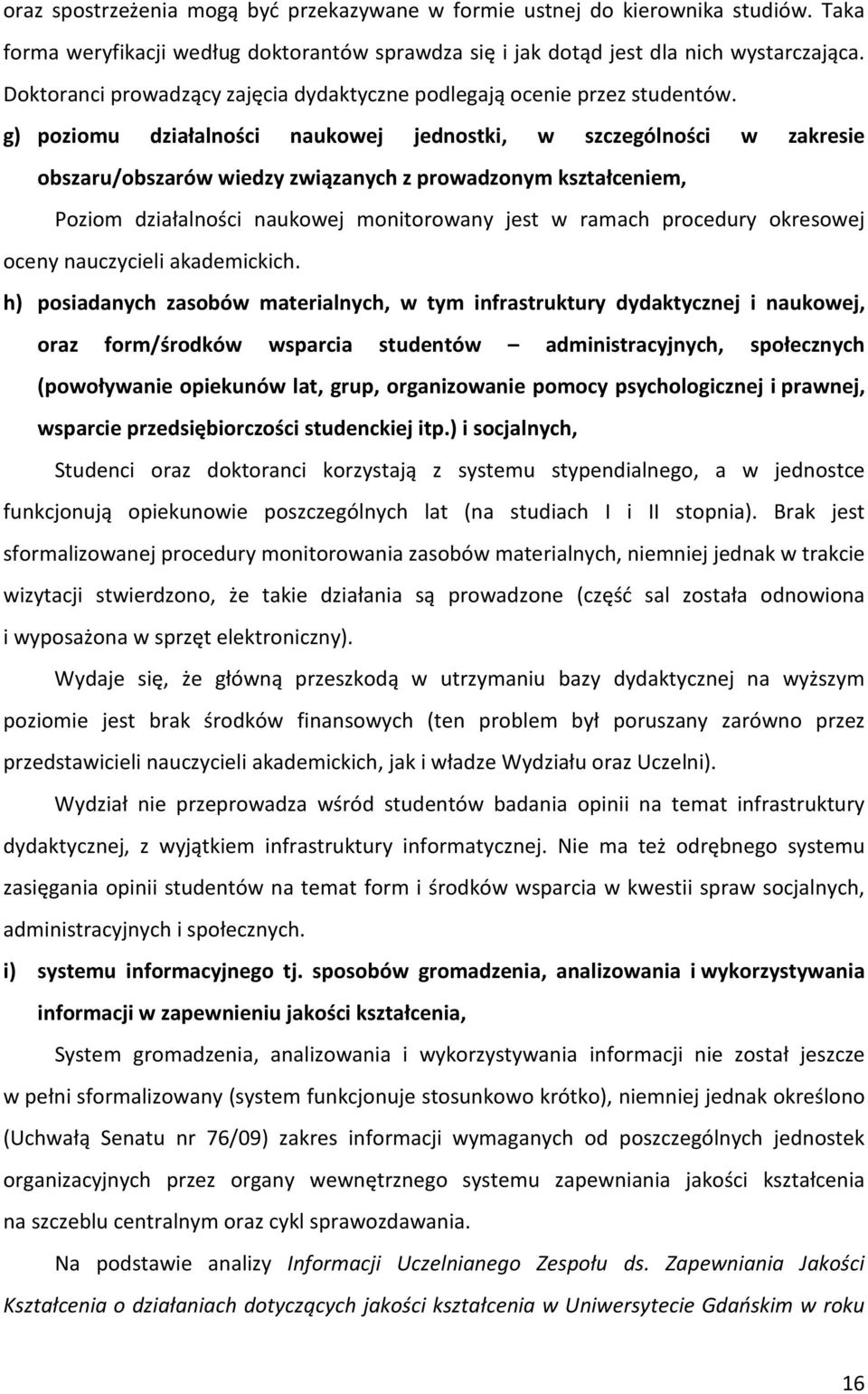 g) poziomu działalności naukowej jednostki, w szczególności w zakresie obszaru/obszarów wiedzy związanych z prowadzonym kształceniem, Poziom działalności naukowej monitorowany jest w ramach procedury